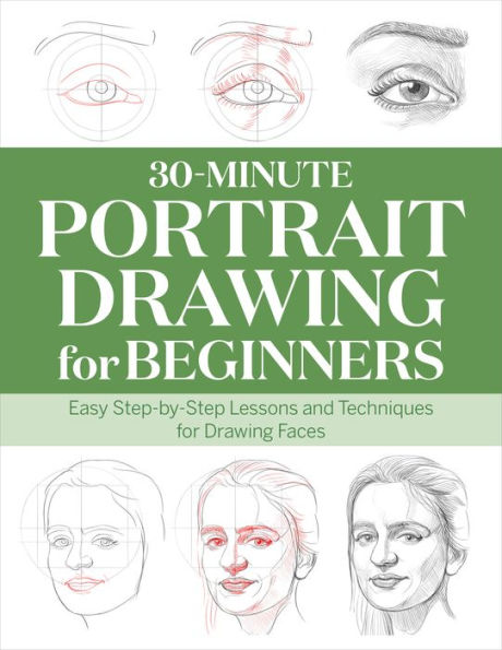 30-Minute Portrait Drawing for Beginners: Easy Step-by-Step Lessons and Techniques Faces