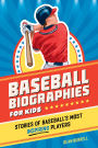 Baseball Biographies for Kids: Stories of Baseball's Most Inspiring Players