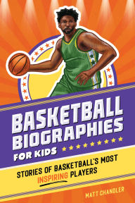 Title: Basketball Biographies for Kids: Stories of Basketball's Most Inspiring Players, Author: Matt Chandler