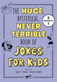 Title: The Huge, Hysterical, Never Terrible Book of Jokes for Kids, Author: Carole P. Roman