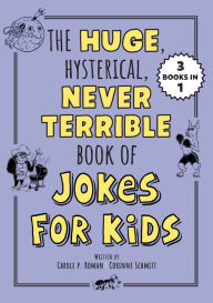 Title: The Huge, Hysterical, Never Terrible Book of Jokes for Kids, Author: Carole P. Roman