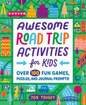 Alternative view 1 of Awesome Road Trip Activities for Kids: Over 100 Fun Games, Puzzles, and Journal Prompts!