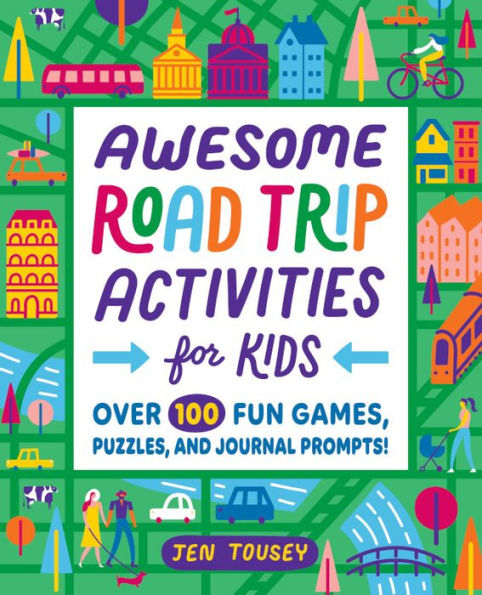 Awesome Road Trip Activities for Kids: Over 100 Fun Games, Puzzles, and Journal Prompts!