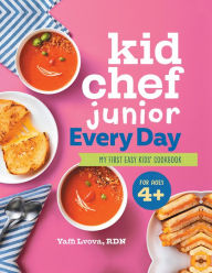 Title: Kid Chef Junior Every Day: My First Easy Kids' Cookbook, Author: Yaffi Lvova RDN