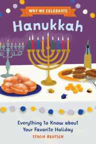 Title: Why We Celebrate Hanukkah: Everything to Know about Your Favorite Holiday, Author: Stacia Deutsch