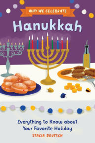 Title: Why We Celebrate Hanukkah: Everything to Know about Your Favorite Holiday, Author: Stacia Deutsch