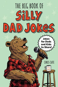 Title: The Big Book of Silly Dad Jokes: 750+ Jokes for Dads and Kids to Share!, Author: Chris Cate