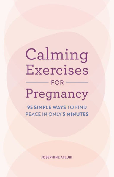 Calming Exercises for Pregnancy: 95 Simple Ways to Find Peace Only 5 Minutes