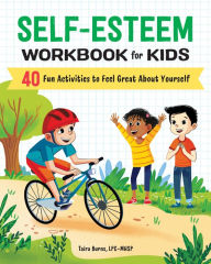 Title: Self-Esteem Workbook for Kids: 40 Fun Activities to Feel Great about Yourself, Author: Taira Burns LPC-MHSP