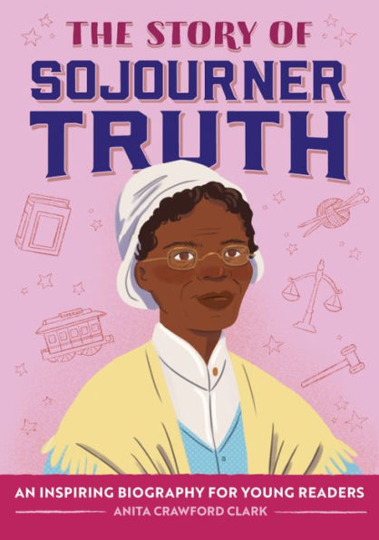 The Story of Sojourner Truth: An Inspiring Biography for Young Readers