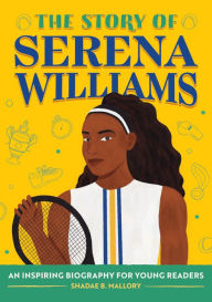 Title: The Story of Serena Williams: An Inspiring Biography for Young Readers, Author: Shadae Mallory