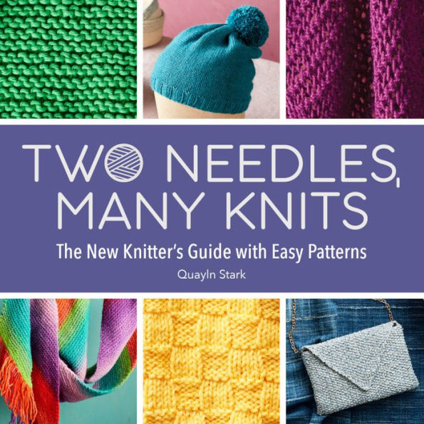 Two Needles, Many Knits: The New Knitter's Guide with Easy Patterns