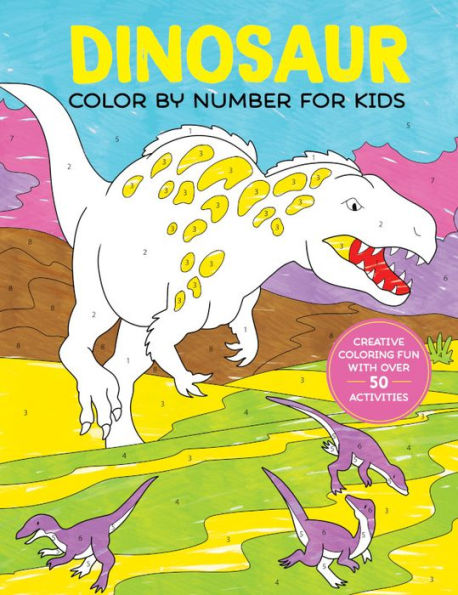 Dinosaur Color by Number for Kids: Creative Coloring Fun with over 50 Activities