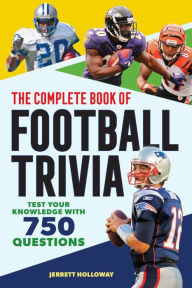 Title: The Complete Book of Football Trivia: Test Your Knowledge with 750 Questions, Author: Jerrett Holloway