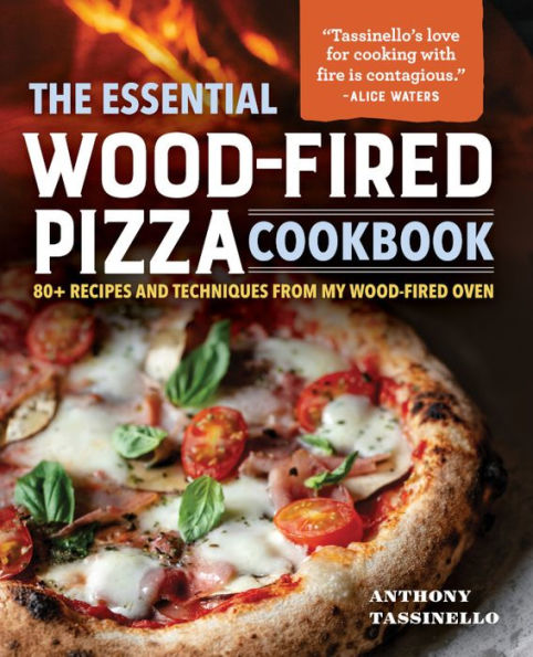The Essential Wood-Fired Pizza Cookbook: 80+ Recipes and Techniques from My Oven