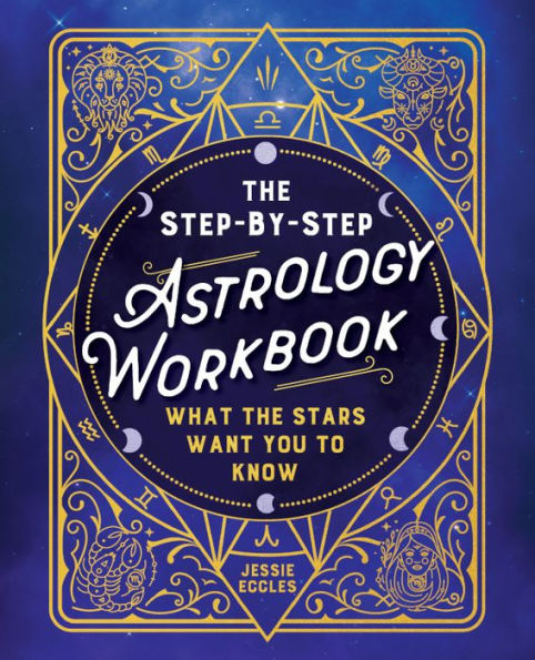 the Step-by-Step Astrology Workbook: What Stars Want You to Know