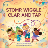 Title: Stomp, Wiggle, Clap, and Tap, Author: Rachelle Burk