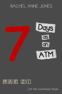 7 Days As an ATM
