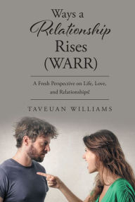 Title: Ways a Relationship Rises: (WARR), Author: Taveuan Williams