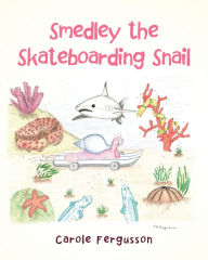 Title: Smedley the Skateboarding Snail, Author: Carole Fergusson