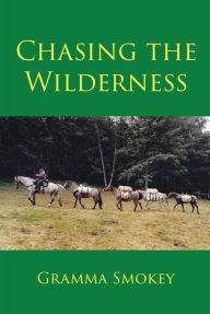 Title: Chasing the Wilderness, Author: Gramma Smokey