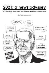 Title: 2021: a news odyssey: A Chronology of the News and Events in the Biden Administration, Author: Peter Mugavero