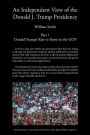 An Independent View of The Donald J Trump Presidency: Part 1 Donald Trump's Rise to Power in the GOP