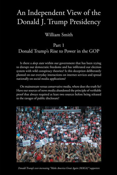 An Independent View of The Donald J Trump Presidency: Part 1 Donald Trump's Rise to Power in the GOP