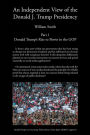 An Independent View of The Donald J Trump Presidency: Part 1 Donald Trump's Rise to Power in the GOP