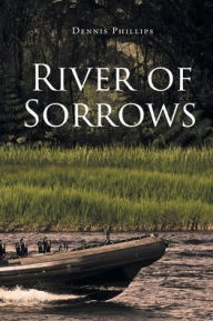 Title: River of Sorrows, Author: Dennis Phillips