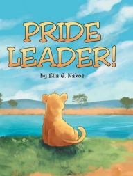 Title: Pride Leader!, Author: Ella G. Nakos