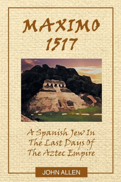 M A X I O 1517: Spanish Jew The Last Days Of Aztec Empire
