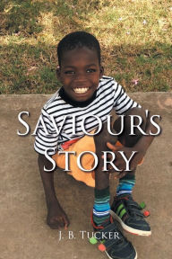 Title: Saviour's Story, Author: J. B. Tucker