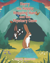 Title: Harry the Happy Hopping Hare and the Mystery Cave, Author: Michael Crawford