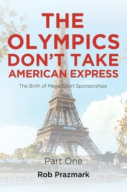 The Olympics Don't Take American Express: (The Ultimate Guide to Salesmanship) Part One