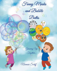 Title: Funny Masks and Bubble Baths: Growing up together, Author: Norman Schiff