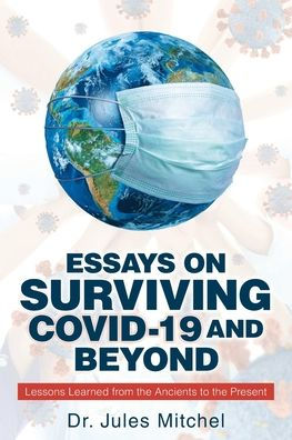 Essays On Surviving COVID-19 and Beyond: Lessons Learned from the Ancients to the Present