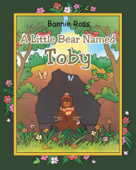 Title: A Little Bear Named Toby, Author: Bonnie Ross