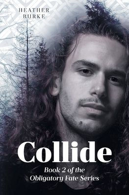 Collide: Book 2 of the Obligatory Fate Series