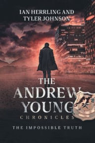 Title: The Andrew Young Chronicles: The Impossible Truth, Author: Ian Herrling