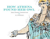 Title: How Athena Found Her Owl and Other Curiosities, Author: M. Courtano