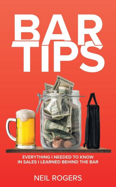 Bar Tips: Everything I Needed to Know Sales Learned Behind the