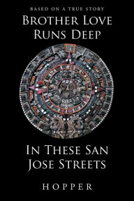 Title: Brother Love Runs Deep In These San Jose Streets, Author: Publishing Services Consortium