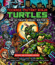 Text to ebook download Teenage Mutant Ninja Turtles: The Ultimate Visual History: Revised and Expanded Edition (English literature) by Andrew Farago, Peter Laird, Kevin Eastman