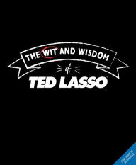 Title: The Wit and Wisdom of Ted Lasso, Author: Insight Editions