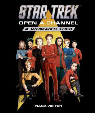 Title: Star Trek: Open a Channel: A Woman's Trek, Author: Nana Visitor