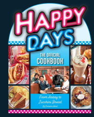 Download ebook from google books mac os Happy Days: The Official Cookbook: From Aaaay to Zucchini Bread 9798886633566 by Christina Ward, Insight Editions