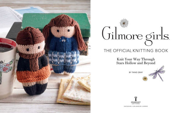 Gilmore Girls: The Official Knitting Book: Knit Your Way Through Stars Hollow and Beyond