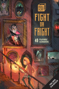 Title: Roll Play: Fight or Fright: 40 Playable Scenarios, Author: Insight Editions