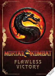 Title: Mortal Kombat: Flawless Victory: A Visual History of the Iconic Series, Author: Ian Flynn